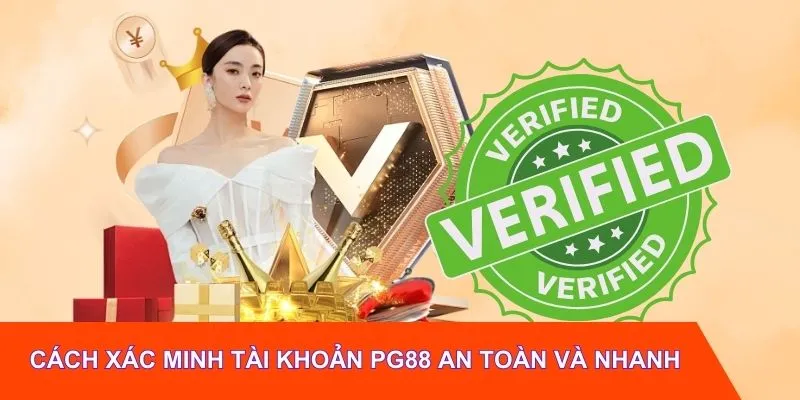 Cách xác minh tài khoản PG88 an toàn và nhanh