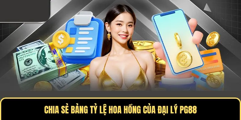 Chia sẻ tỷ lệ hoa hồng của đại lý PG88