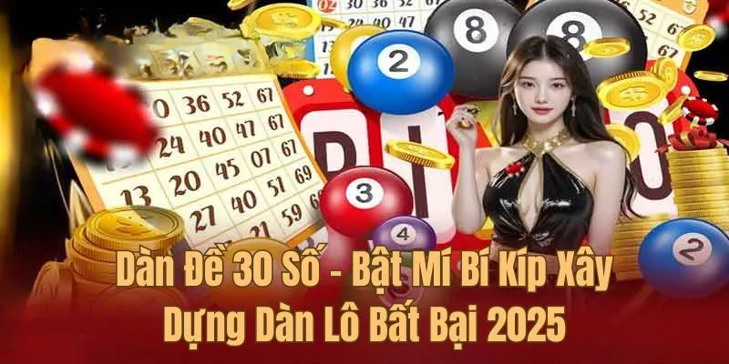 Dàn Đề 30 Số - Bật Mí Bí Kíp Xây Dựng Dàn Lô Bất Bại 2025