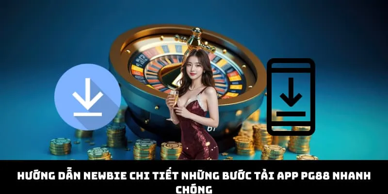 Hướng dẫn newbie chi tiết những bước tải app PG88 nhanh chóng