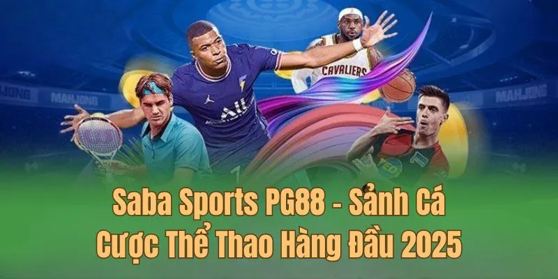 Saba Sports PG88 - Sảnh Cá Cược Thể Thao Hàng Đầu 2025