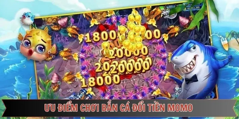 Điểm mạnh nổi bật của bắn cá đổi tiền Momo hấp dẫn